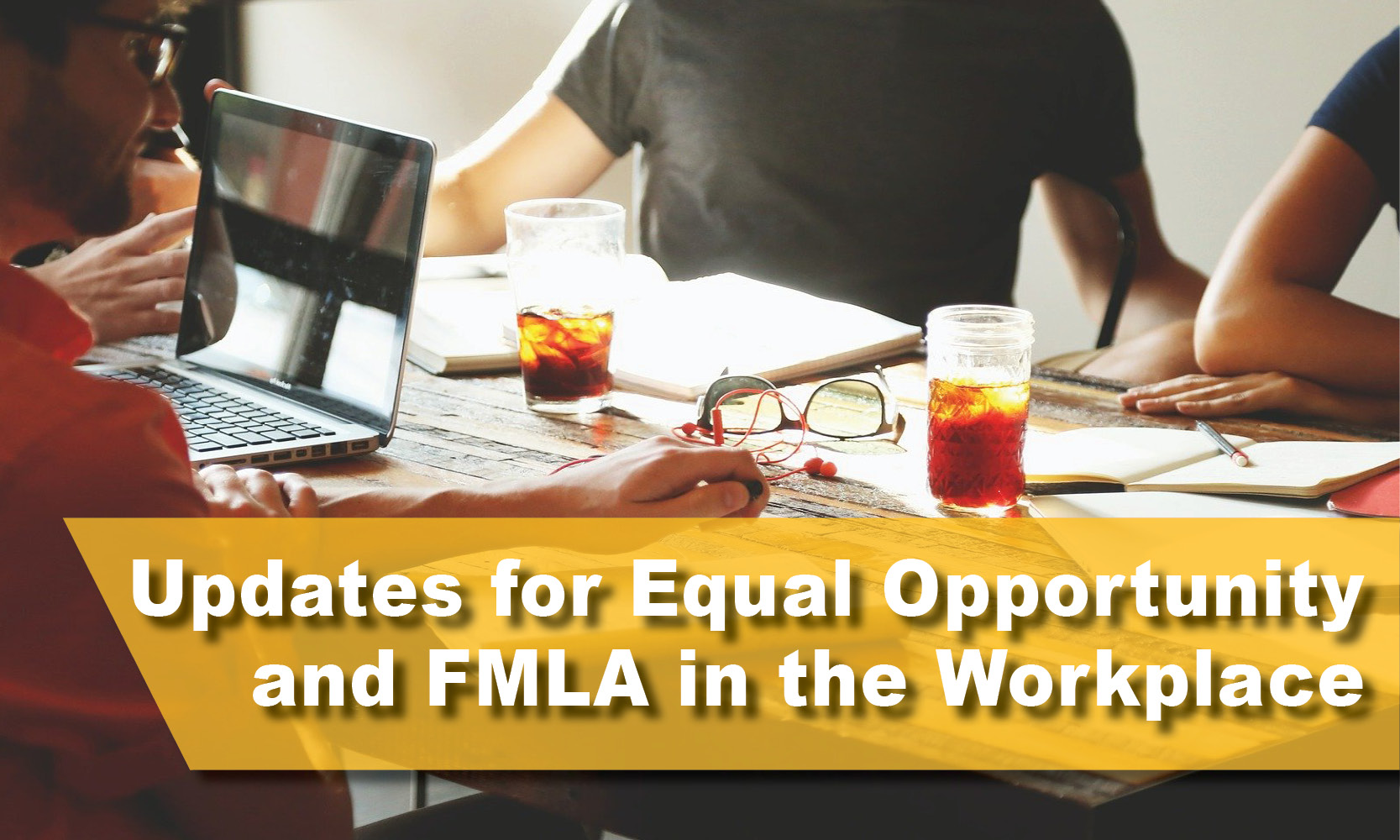 Updates for Equal Opportunity and FMLA in the Workplace