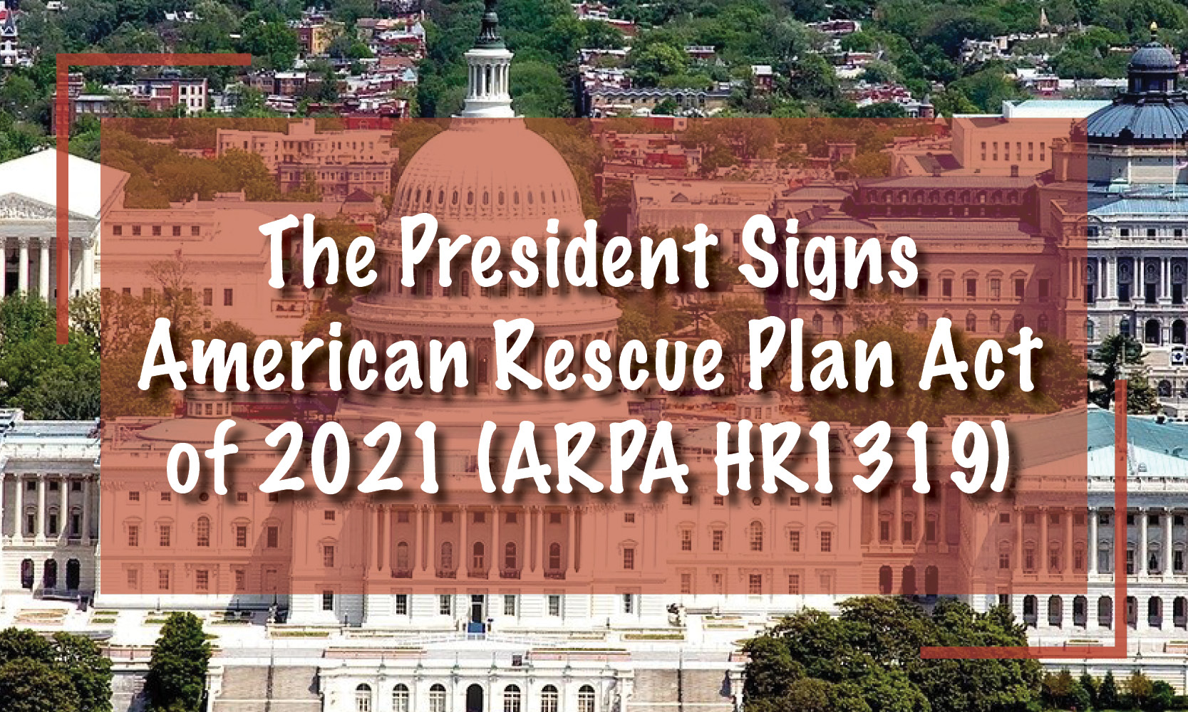 The President Signs American Rescue Plan Act of 2021 (ARPA HR1319)
