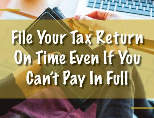 Taxpayers Should File Their Tax Return On Time Even If They Can’t Pay Their Tax Bill In Full