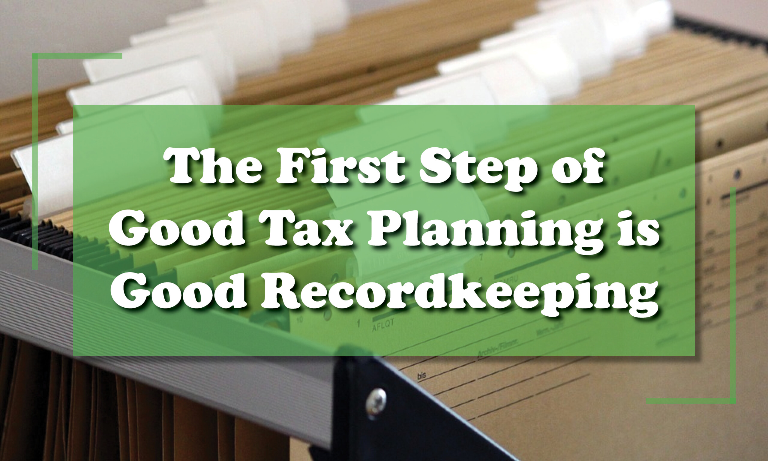 The first step of good tax planning is good recordkeeping