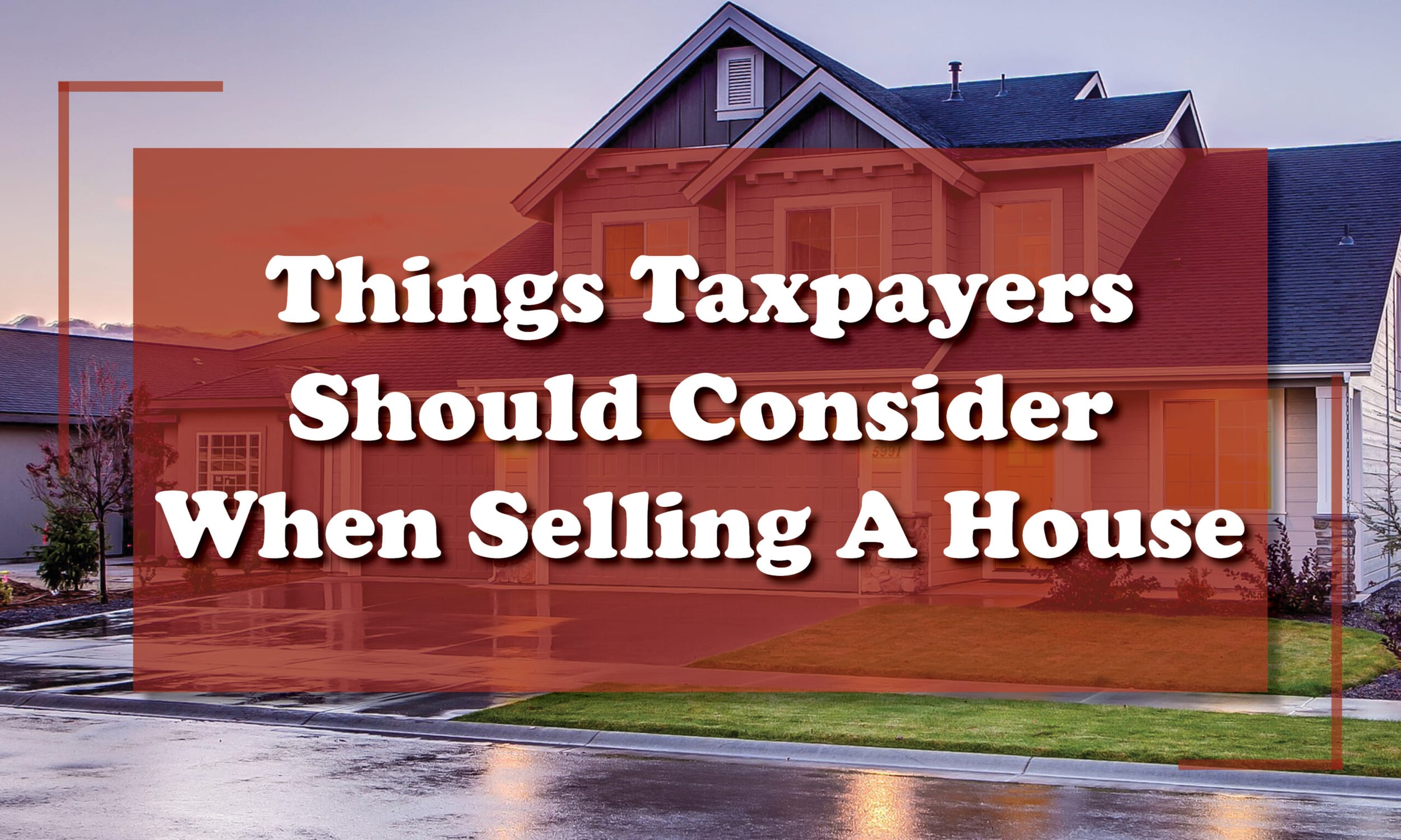 Things taxpayers should consider when selling a house