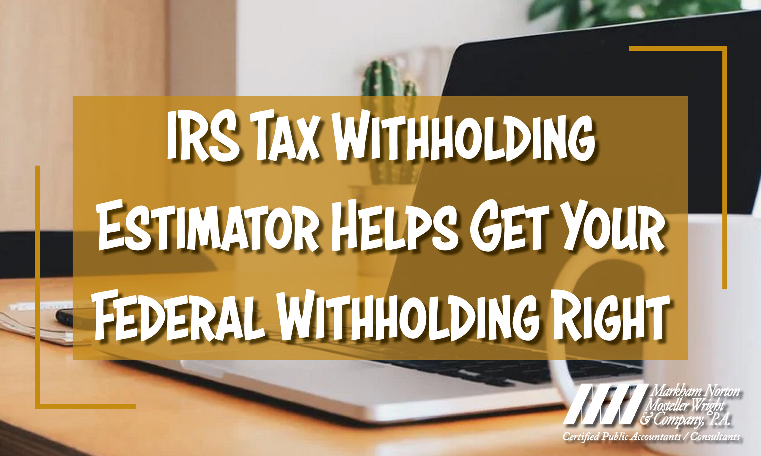 IRS Tax Withholding Estimator / Fort Myers, Naples / MNMW
