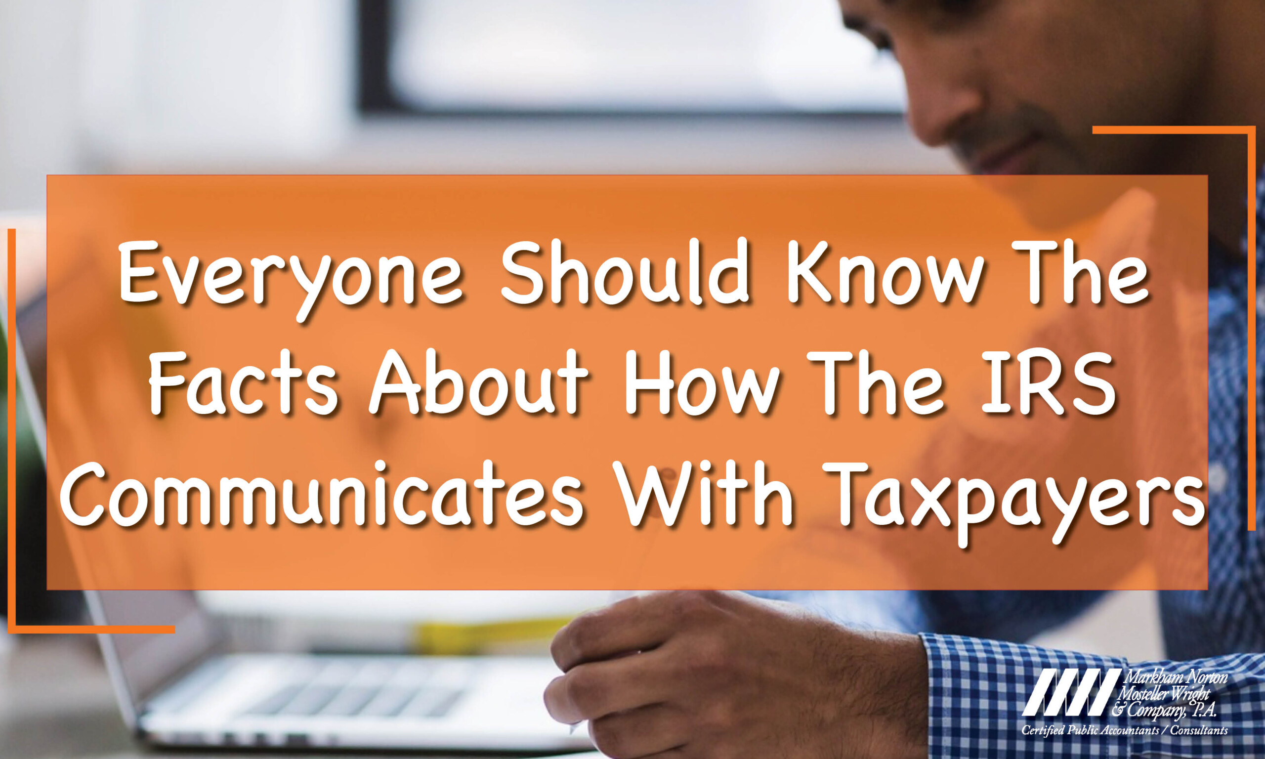Everyone Should Know The Facts About How The IRS Communicates With Taxpayers